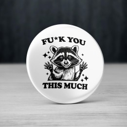 Badge Raton Laveur F*ck you this much