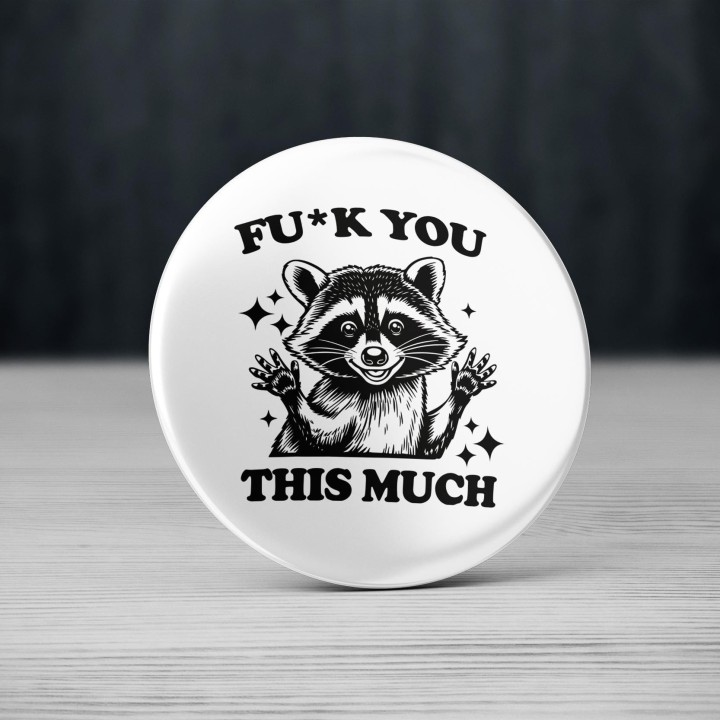 Badge Raton Laveur F*ck you this much